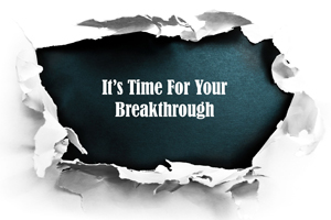 It's time for your breakthrough